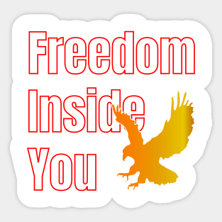 Freedom inside you-Independence Day Shirt Sticker